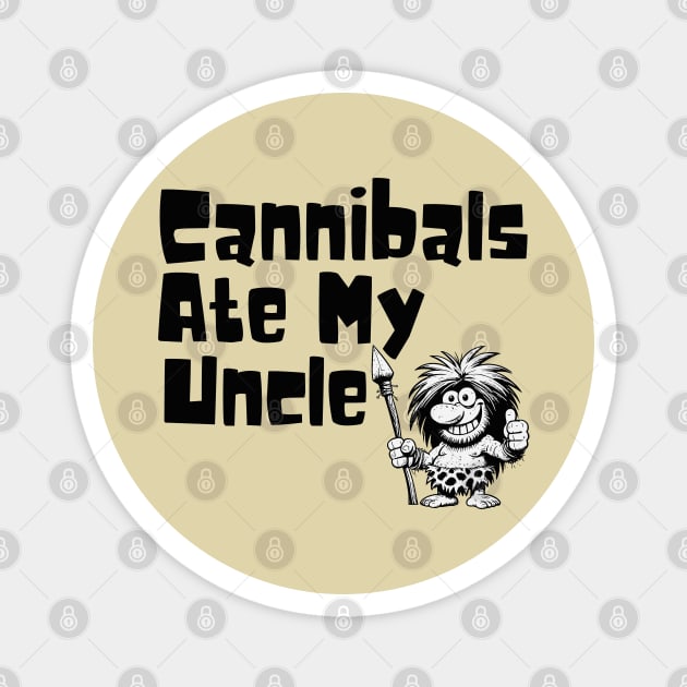 Cannibals Ate My Uncle Magnet by Etopix